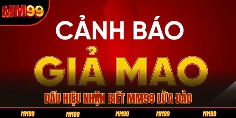Dấu hiệu nhận biết MM99 lừa đảo