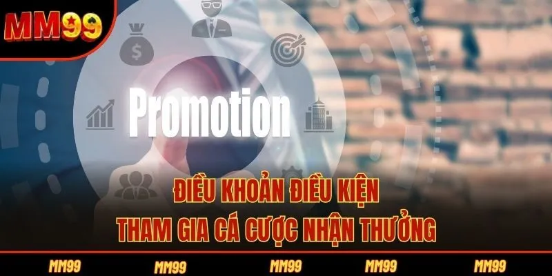 Điều khoản điều kiện tham gia cá cược nhận thưởng