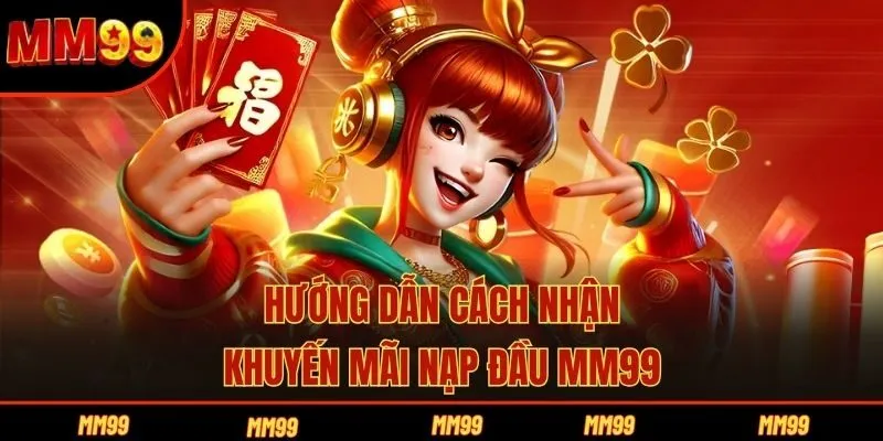 Hướng dẫn cách nhận khuyến mãi nạp đầu MM99