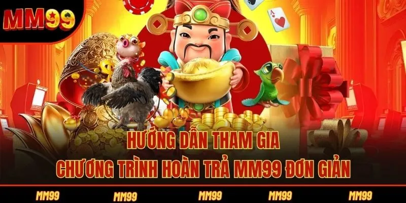 Hướng dẫn tham gia chương trình hoàn trả MM99 đơn giản